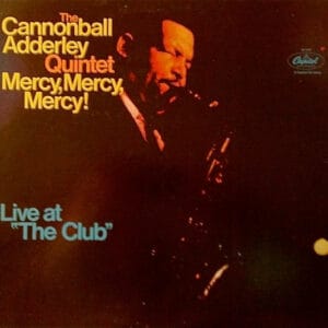The Cannonball Adderley Quintet - Mercy, Mercy, Mercy! - Live At "The Club"