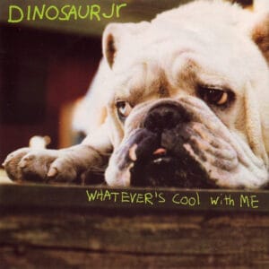 Dinosaur Jr - Whatever's Cool With Me